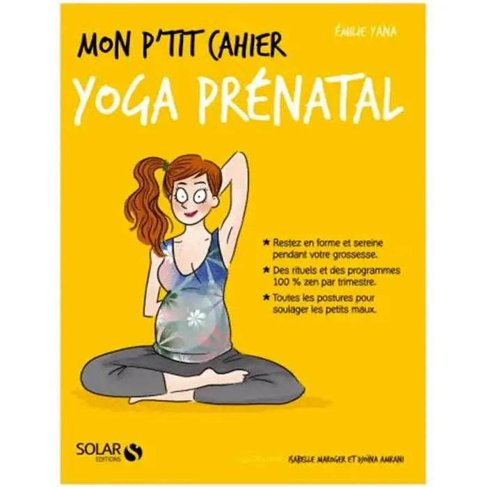 Mon P'tit Cahier Yoga Prénatal, Emilie Yana aux éditions Solar